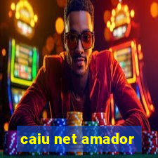 caiu net amador